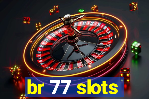 br 77 slots